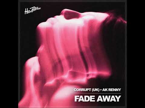 Corrupt (UK) + AK RENNY - Fade Away (Extended Mix) [HOOD POLITICS ...