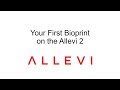 Allevi 2 - Your First Bioprint