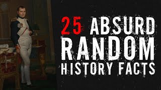 25 Absurd Random History Facts