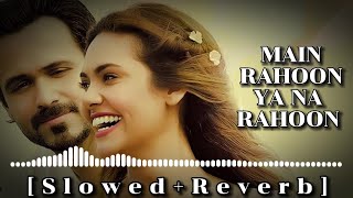 Main Rahoon Ya Na Rahoon [ Slowed+Reverb ] - Armaan Malik | Raaj's Lofi