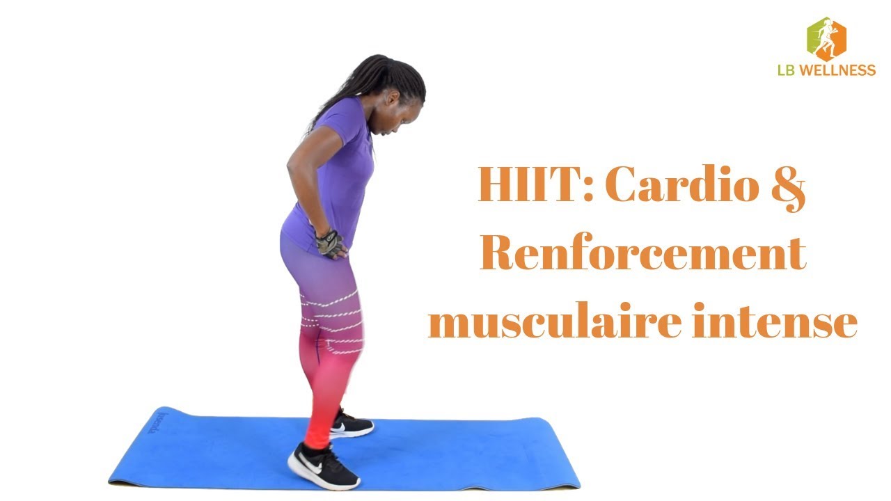 HIIT: Cardio Et Renforcement Musculaire Intense #LBWELLNESS # ...