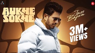 Aukhe Sokhe | Official Music Video | Jass Bajwa | Punjabi Song 2024