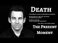 Sam Harris 2018 - Discuss Death And The Present Moment (In the Present Moment, There is No Death)