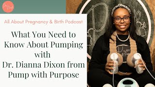 All About Pregnancy \u0026 Birth - Ep 216: What You Need to Know About Pumping with Dr. Dianna Dixon from