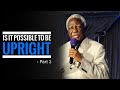 Dr. T.S Muligwe – Is It Possible To Be Upright - Part 3 | 31 March 2024