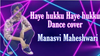 Haye Hukku |Dance cover |Manasvi Maheshwari