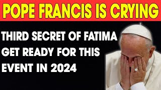 Pope Francis Cries: The Terrible Truth of the Third Secret of Fatima