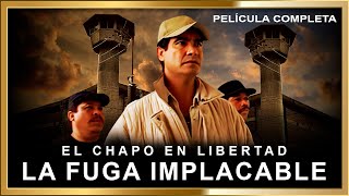 El Chapo en Libertad "LA FUGA IMPLACABLE" Pelicula de accion completa
