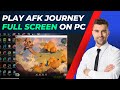 How To Play AFK Journey Full Screen On PC