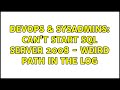 DevOps & SysAdmins: Can't start SQL Server 2008 - weird path in the log (4 Solutions!!)