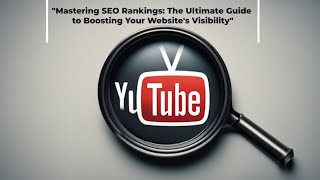 Mastering SEO Rankings: The Ultimate Guide to Boosting Your Website's Visibility