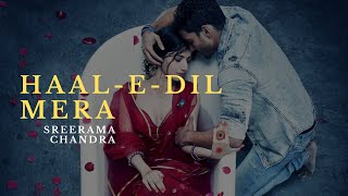 Haal-E-Dil Mera (Lyrics)- Sreerama Chandra