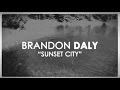 Sunset City - Brandon Daly - OFFICIAL LYRIC VIDEO