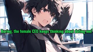 Boring, the female CEO keeps thinking about dating me!