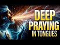 Going Deep in the Presence of God Praying in Tongues