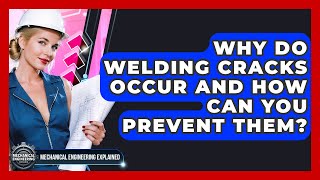 Why Do Welding Cracks Occur And How Can You Prevent Them? - Mechanical Engineering Explained