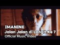 Imanine - Jalan Jalan Di Langit Ke 7 (Official Music Video)