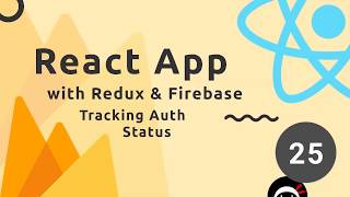 React, Redux & Firebase App Tutorial #25 - Tracking Auth Status