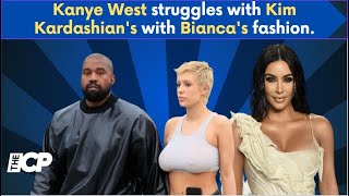 Kanye West struggles with Kim Kardashian's with Bianca's fashion.