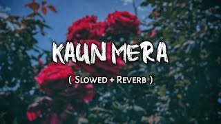 Kaun Mera [ Slowed + Reverb ] | Special26 | Papon | Your Reverb