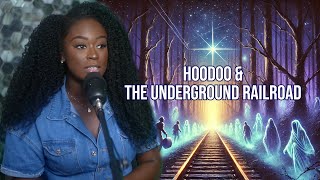 Hoodoo \u0026 The Underground Railroad