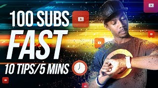 HOW TO GET 100 YOUTUBE SUBSCRIBERS FAST!  🕑 (10 TIPS IN 5 MINUTES)