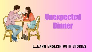 Unexpected Dinner #englishlearning