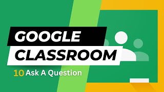 Google Classroom: Ask a Question