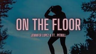 Jennifer Lopez - On The Floor (Lyrics)  ft . Pitbull  || #songslyrics