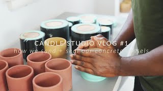 HOW WE SAND + SEAL OUR CONCRETE VESSELS | CANDLE STUDIO VLOG #1