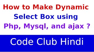 How to make Dynamic Select Box using php,Mysql and ajax