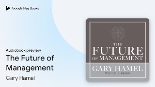 The Future of Management by Gary Hamel · Audiobook preview