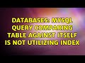 Databases: MySQL query comparing table against itself is not utilizing index (2 Solutions!!)