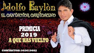 ADOLFO BAYLÓN : A QUE HAS VUELTO.... PRIMICIA 2019