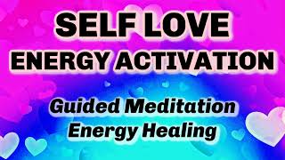 💟Self Love Energy Activation 💟Guided Meditation, Affirmations, Energy Healing for LOVE