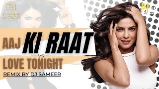 Aaj Ki Raat X Love Tonight (Remix) | DJ Sameer | Don | Shahrukh Khan | Priyanka Chopra | Isha | 2022