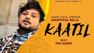 Kaatil | Anantpal Billa | The Dawn | New Punjabi Song 2022 | Latest Punjabi Songs 2022 | New Songs