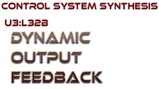 L32B:  Dynamic Output Feedback