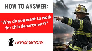 Why do you want to work for this department? | FirefighterNOW