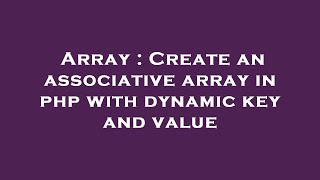 Array : Create an associative array in php with dynamic key and value