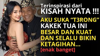 T3RONGNYA BIKIN KETAGIHAN BANGET | KUAT DAN BESAR | GADIS MUDA CATUH CINTA KEPADA KAKEK TUA