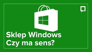 Aplikacje ze Sklepu Windows - dlaczego są super? [W 120 SEKUND]