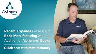 Racami Expands Presence in Book Manufacturing With Alchem-e™ Books | Quick chat with Matt