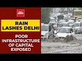 Monsoon Rain Lashes Delhi-NC: National Capital's Poor Infrastructure Exposed | India Today