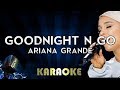 Goodnight n Go - Ariana Grande | Karaoke Version Instrumental Lyrics Cover Sing Along