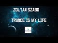 Zoltan Szabo -Trance Is My Life 322