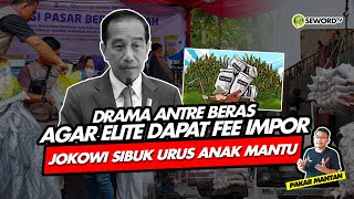 Alifurrahman: DRAMA ANTRE BERAS AGAR ELITE DAPAT FEE IMPOR, JOKOWI SIBUK URUS ANAK MANTU