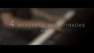 4 Beautiful Soundtracks - Part III | Relaxing Piano [16min]