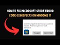 How to Fix Microsoft Store Error Code 0x80073CF3 on Windows 11