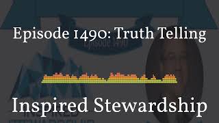 1490 - Inspired Stewardship - Episode 1490: Truth Telling